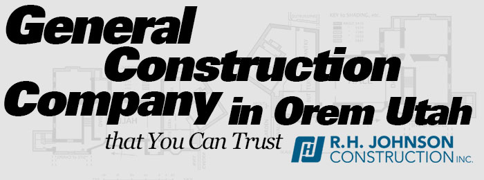 General Construction Company in Orem Utah that You Can Trust